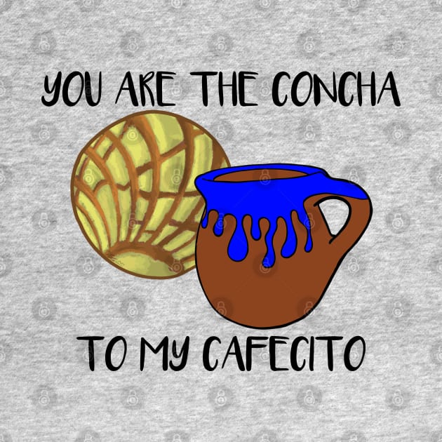 You Are The Concha To My Cafecito by That5280Lady